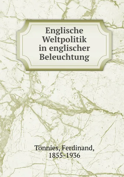 Обложка книги Englische Weltpolitik in englischer Beleuchtung, Ferdinand Tönnies