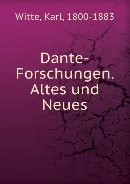 Обложка книги Dante-Forschungen. Altes und Neues, Karl Witte