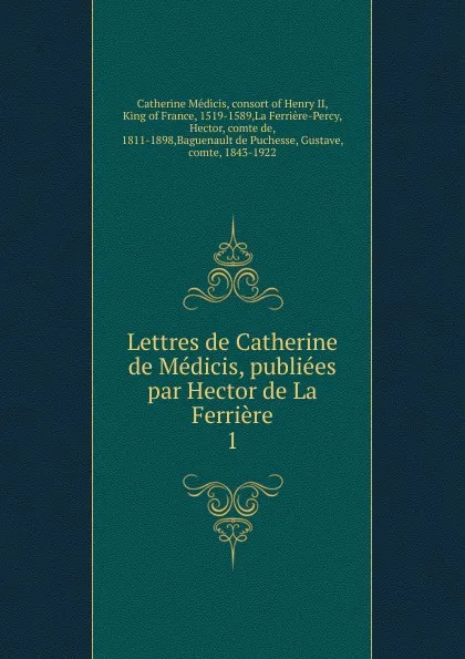 Обложка книги Lettres de Catherine de Medicis, publiees par Hector de La Ferriere, Catherine Médicis