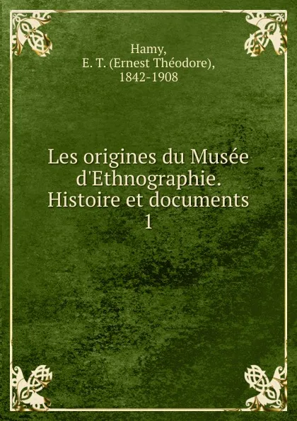 Обложка книги Les origines du Musee d.Ethnographie. Histoire et documents, Ernest Théodore Hamy