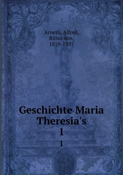 Обложка книги Geschichte Maria Theresia.s, Alfred Arneth