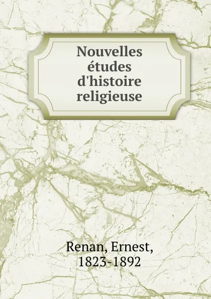 Обложка книги Nouvelles etudes d.histoire religieuse, Эрнест Ренан