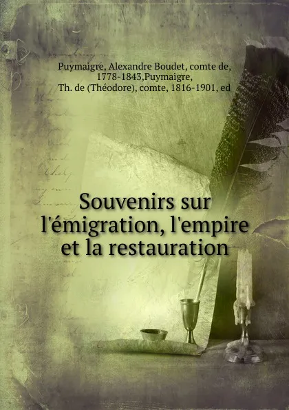 Обложка книги Souvenirs sur l.emigration, l.empire et la restauration, Alexandre Boudet Puymaigre