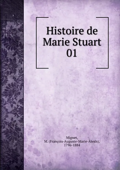 Обложка книги Histoire de Marie Stuart, François-Auguste-Marie-Alexis Mignet