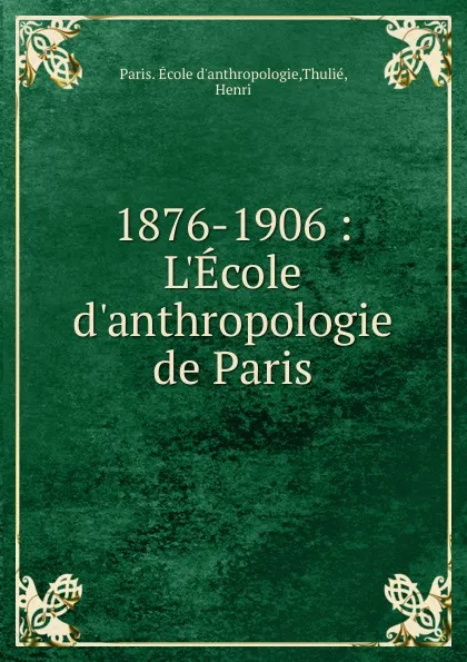 Обложка книги 1876-1906, Paris. École d'anthropologie