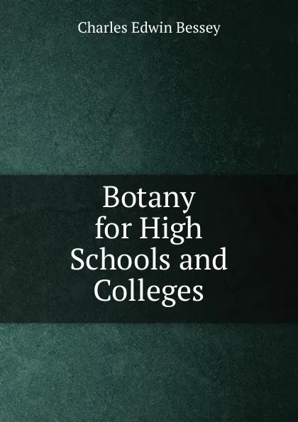 Обложка книги Botany for High Schools and Colleges, Charles Edwin Bessey