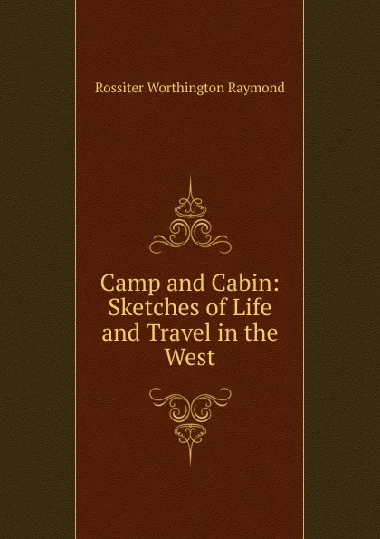 Обложка книги Camp and Cabin, Rossiter Worthington Raymond