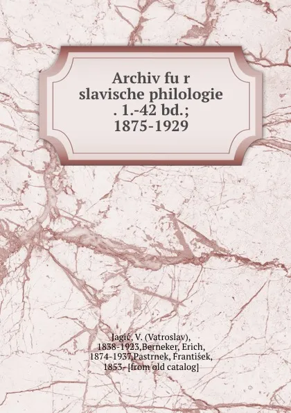 Обложка книги Archiv fur slavische philologie 1.-42 bd., Vatroslav Jagic