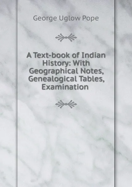 Обложка книги A Text-book of Indian History, George Uglow Pope