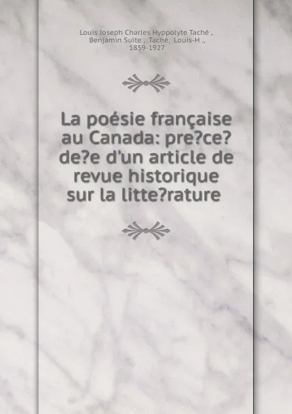 Обложка книги La poesie francaise au Canada, Louis Joseph Charles Hyppolyte Taché