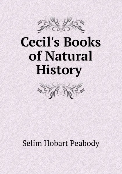 Обложка книги Cecil.s Books of Natural History, Selim Hobart Peabody