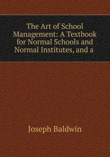 Обложка книги The Art of School Management, Joseph Baldwin