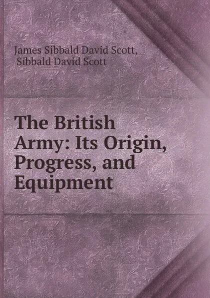 Обложка книги The British Army, James Sibbald David Scott