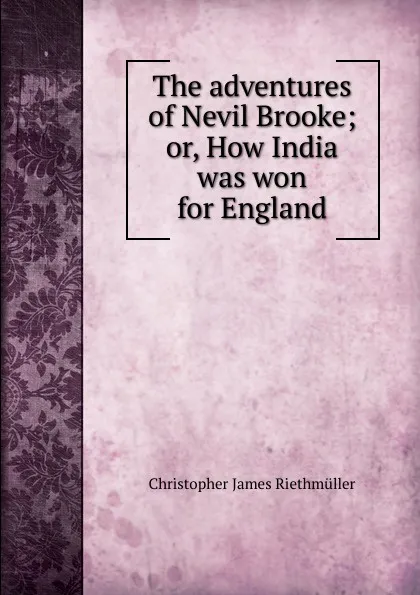 Обложка книги The adventures of Nevil Brooke, Christopher James Riethmüller