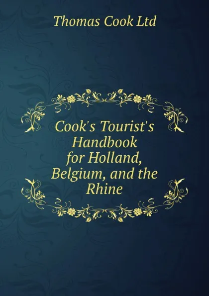 Обложка книги Cook.s Tourist.s Handbook for Holland, Belgium, and the Rhine, Thomas Cook Ltd