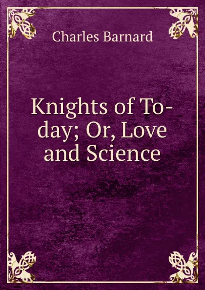 Обложка книги Knights of To-day, Charles Barnard