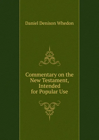 Обложка книги Commentary on the New Testament, Intended for Popular Use, Daniel Denison Whedon