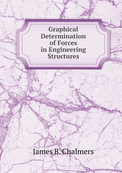 Обложка книги Graphical Determination of Forces in Engineering Structures, James B. Chalmers