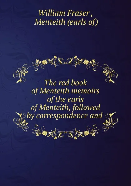 Обложка книги The red book of Menteith memoirs of the earls of Menteith, followed by correspondence and, William Fraser