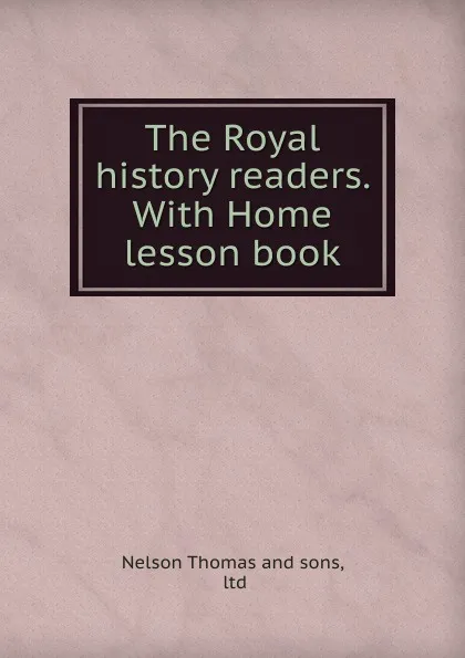 Обложка книги The Royal history readers., Nelson Thomas