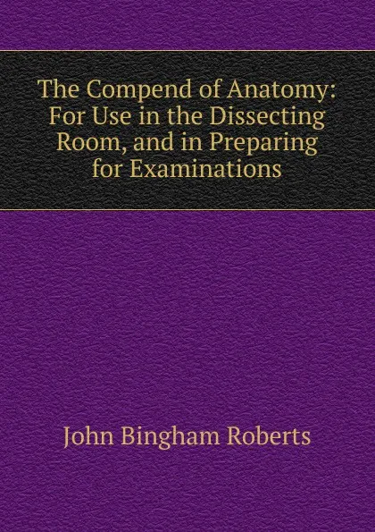 Обложка книги The Compend of Anatomy, John Bingham Roberts