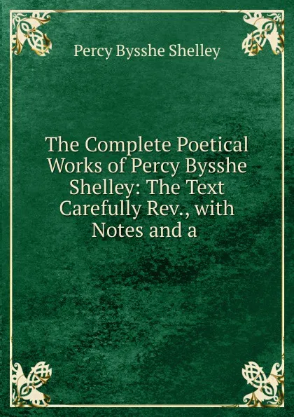 Обложка книги The Complete Poetical Works of Percy Bysshe Shelley, Shelley Percy Bysshe