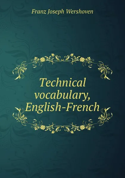 Обложка книги Technical vocabulary, English-French, Franz Joseph Wershoven