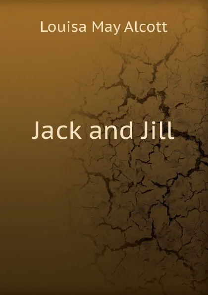 Обложка книги Jack and Jill, Alcott Louisa May