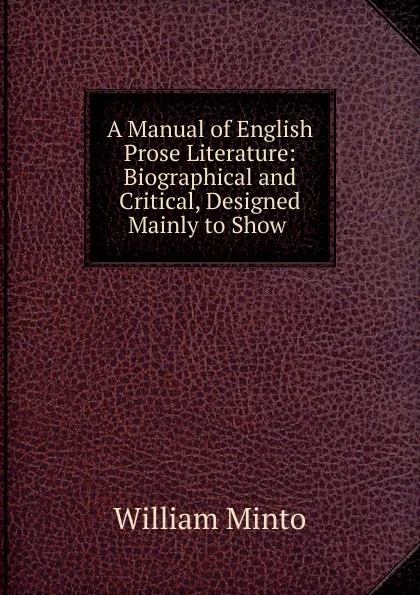 Обложка книги A Manual of English Prose Literature, Minto William