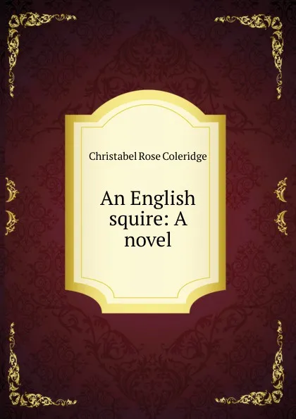 Обложка книги An English squire, Christabel Rose Coleridge