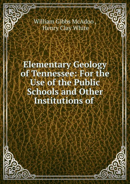 Обложка книги Elementary Geology of Tennessee, William Gibbs McAdoo