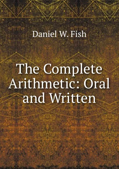 Обложка книги The Complete Arithmetic, Daniel W. Fish