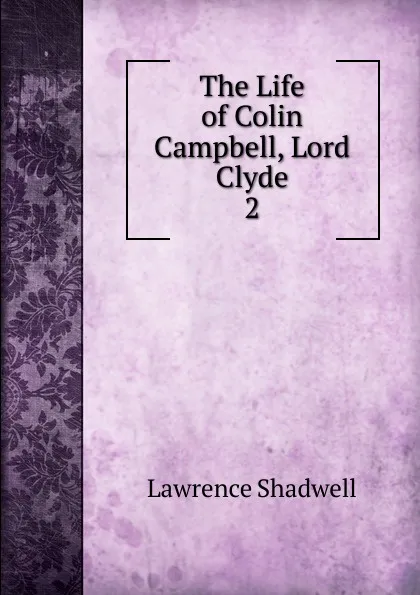 Обложка книги The Life of Colin Campbell, Lord Clyde, Lawrence Shadwell