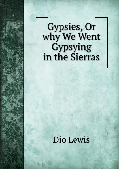 Обложка книги Gypsies, Or why We Went Gypsying in the Sierras, Dio Lewis