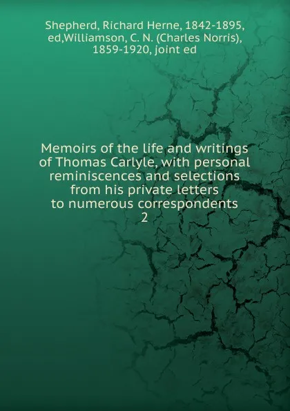 Обложка книги Memoirs of the life and writings of Thomas Carlyle, Richard Herne Shepherd