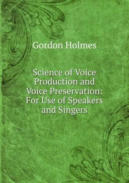 Обложка книги Science of Voice Production and Voice Preservation, Gordon Holmes