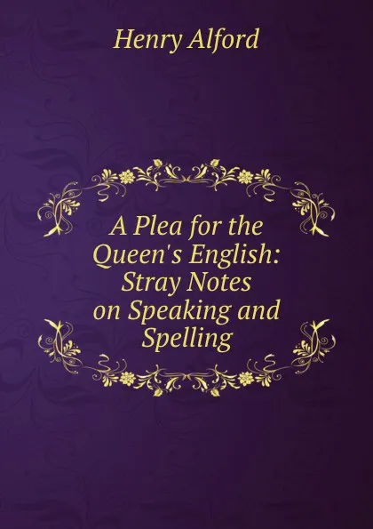 Обложка книги A Plea for the Queen.s English, Henry Alford