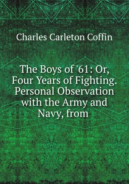 Обложка книги The Boys of .61, Charles Carleton Coffin