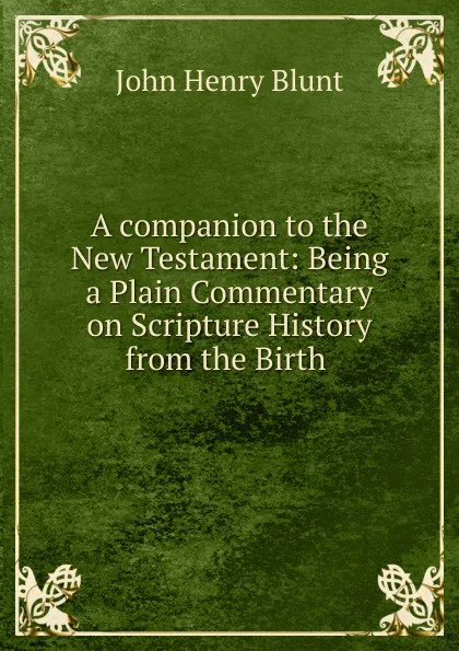 Обложка книги A companion to the New Testament, John Henry Blunt
