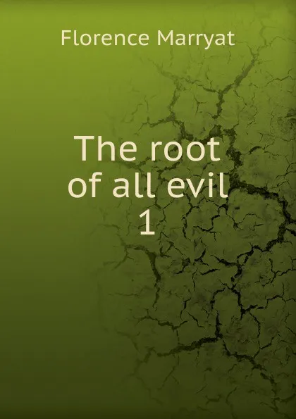 Обложка книги The root of all evil, Florence Marryat