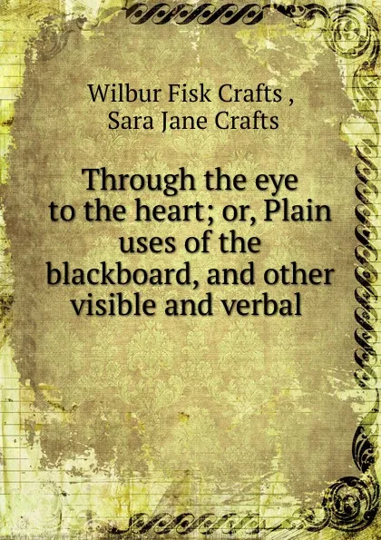 Обложка книги Through the eye to the heart, Wilbur Fisk Crafts