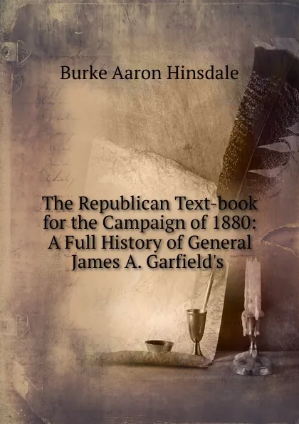 Обложка книги The Republican Text-book for the Campaign of 1880, B. A. Hinsdale