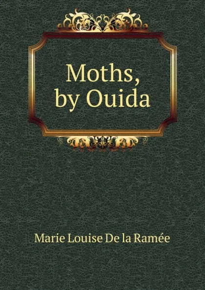 Обложка книги Moths, by Ouida, Marie Louise de la Ramée