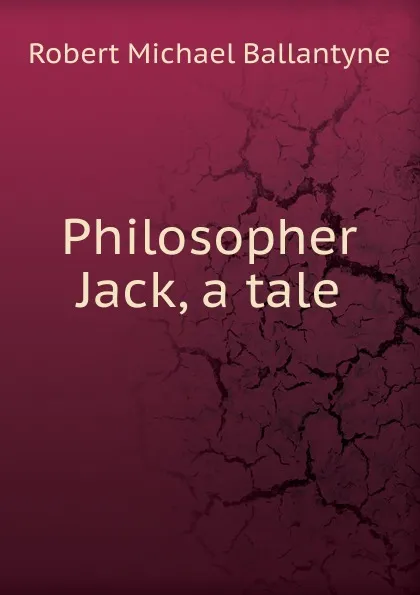 Обложка книги Philosopher Jack, a tale, R. M. Ballantyne