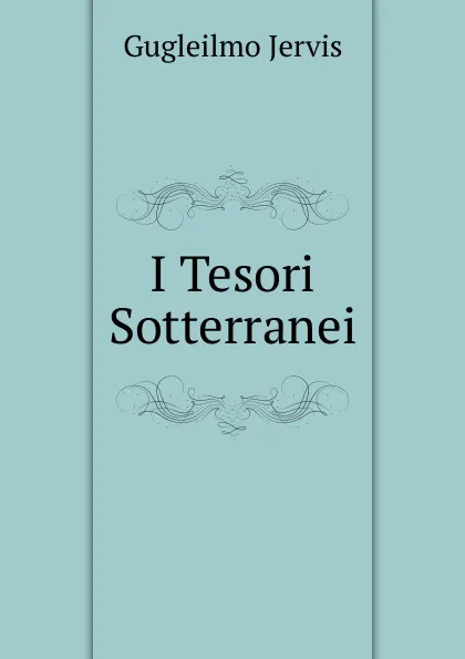 Обложка книги I Tesori Sotterranei, Gugleilmo Jervis