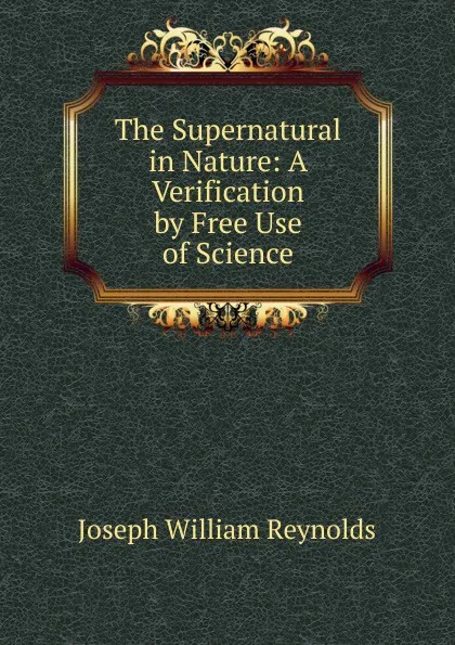 Обложка книги The Supernatural in Nature, Joseph William Reynolds