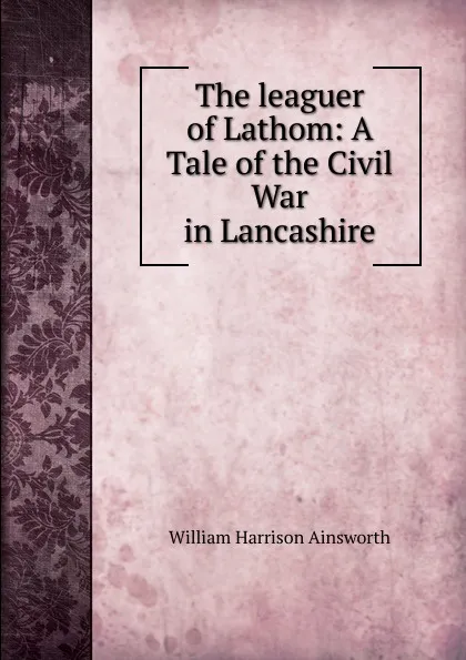 Обложка книги The leaguer of Lathom, Ainsworth William Harrison