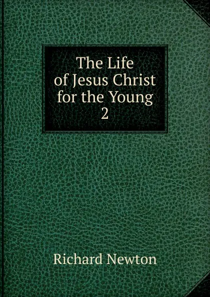 Обложка книги The Life of Jesus Christ for the Young, Richard Newton