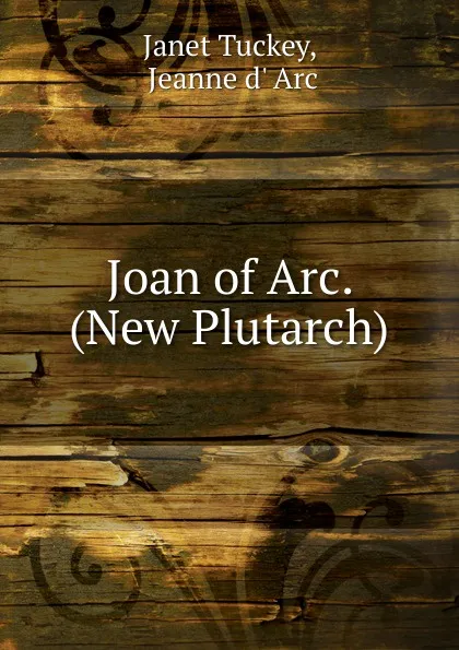 Обложка книги Joan of Arc. (New Plutarch)., Janet Tuckey