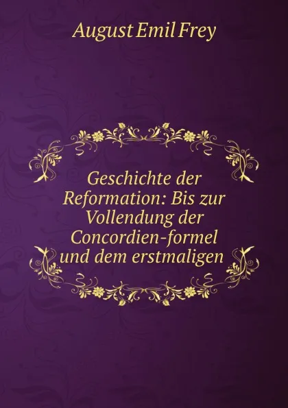 Обложка книги Geschichte der Reformation, August Emil Frey